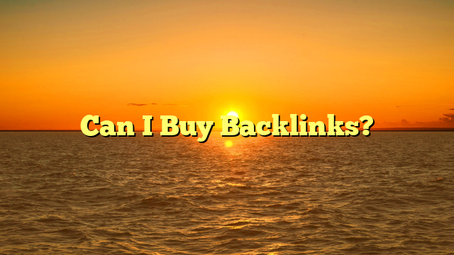 Can I Buy Backlinks?