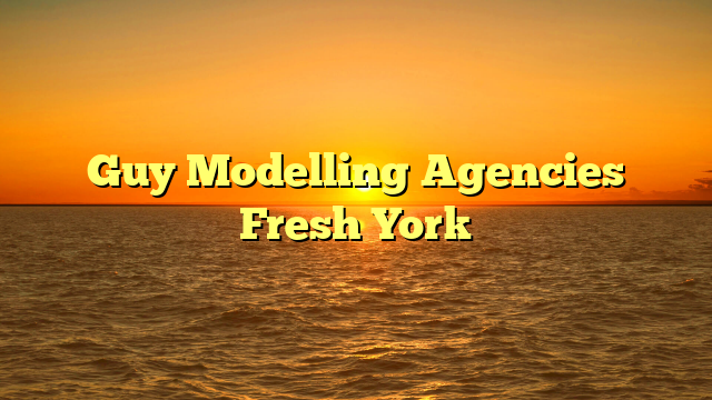 Guy Modelling Agencies Fresh York
