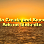 How to Create and Boost B2B Ads on LinkedIn