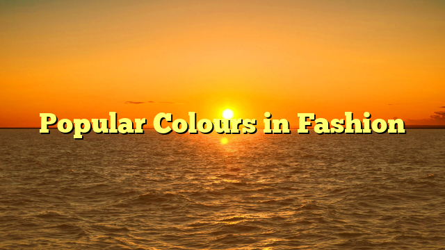Popular Colours in Fashion