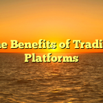 The Benefits of Trading Platforms
