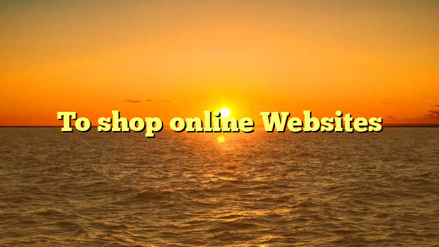 To shop online Websites