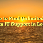 Where to Find Unlimited 24/7 Onsite IT Support in London