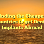 Finding the Cheapest Countries to get Dental Implants Abroad
