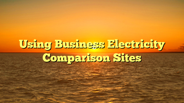 Using Business Electricity Comparison Sites