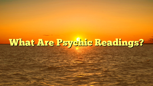 What Are Psychic Readings?