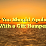 Why You Should Apologise With a Gift Hamper